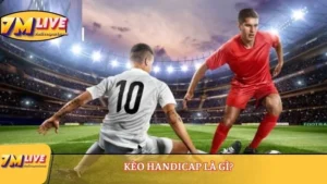 Kèo Handicap là gì? Hiểu như thế nào là đúng về kèo này? 9 kèo handicap là gì