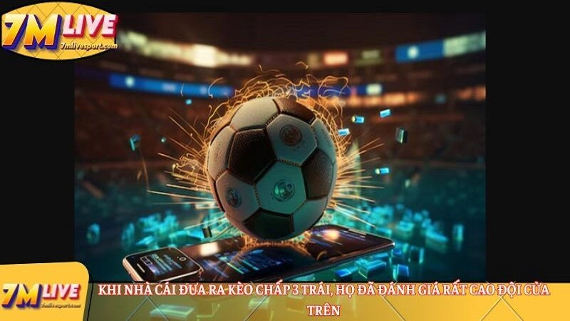 Giải mã kèo chấp 3 trái: Từ lý thuyết đến thực chiến cá cược 7 Khi nhà cái đưa ra kèo chấp 3 trái