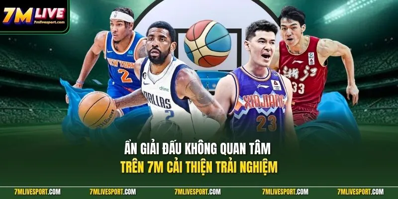 Ẩn giải đấu không quan tâm trên 7M cải thiện trải nghiệm