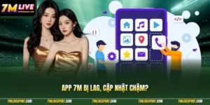 App 7m Bị Lag, Cập Nhật Chậm? Cách Xử Lý Nhanh Hiệu Quả 14 App 7M bị lag