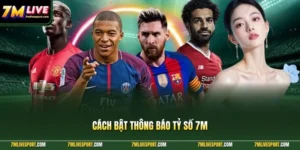 cách bật thông báo tỷ số 7M