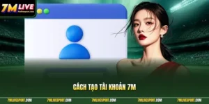 Cách Tạo Tài Khoản 7M