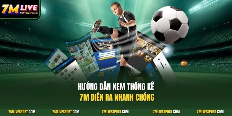 Hướng dẫn xem thống kê 7M diễn ra nhanh chóng