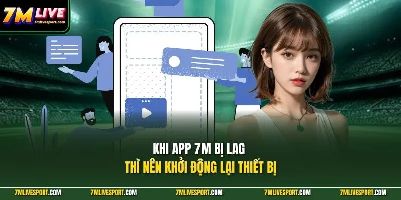 Khi app 7M bị lag thì nên khởi động lại thiết bị