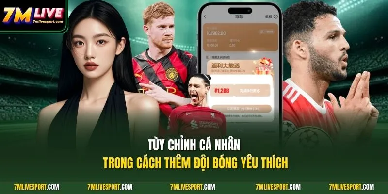 Tùy chỉnh cá nhân trong cách thêm đội bóng yêu thích